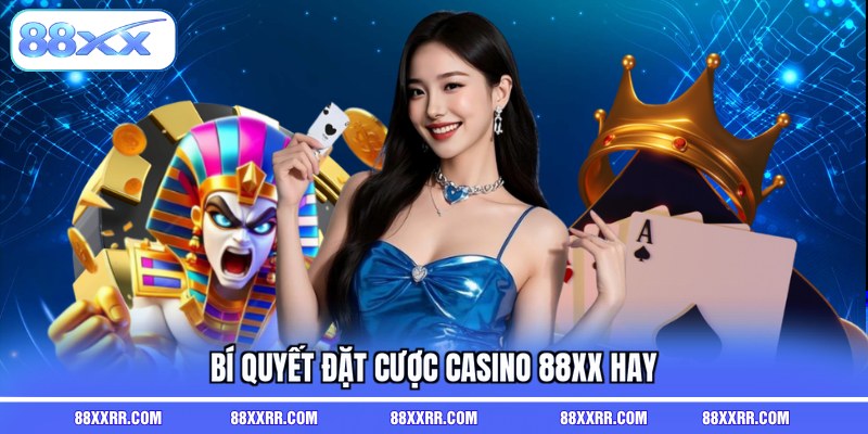 Bí quyết đặt cược casino 88XX hay