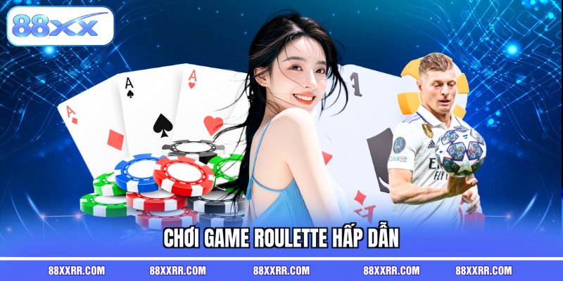 Chơi game roulette hấp dẫn