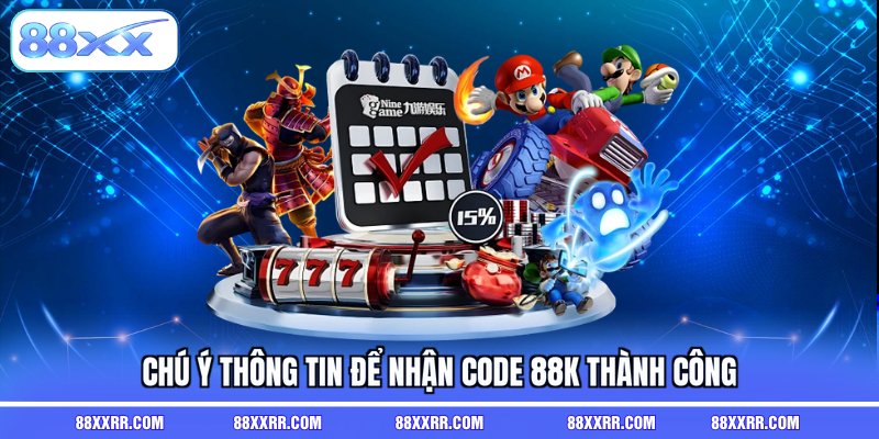 Chú ý thông tin để nhận code 88K thành công