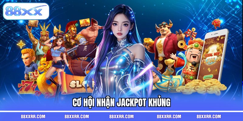 Cơ hội nhận jackpot khủng