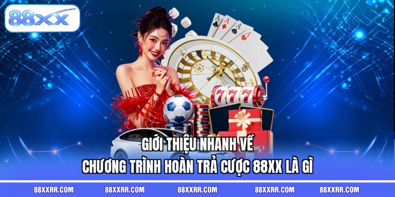 Giới thiệu nhanh về chương trình hoàn trả cược 88XX là gì
