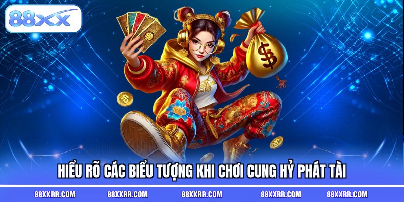 Hiểu rõ các biểu tượng khi chơi cung hỷ phát tài 