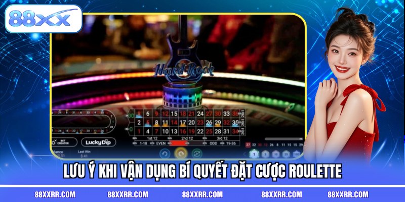 Lưu ý khi vận dụng bí quyết đặt cược roulette