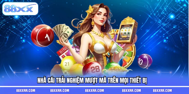 Nhà cái trải nghiệm mượt mà trên mọi thiết bị