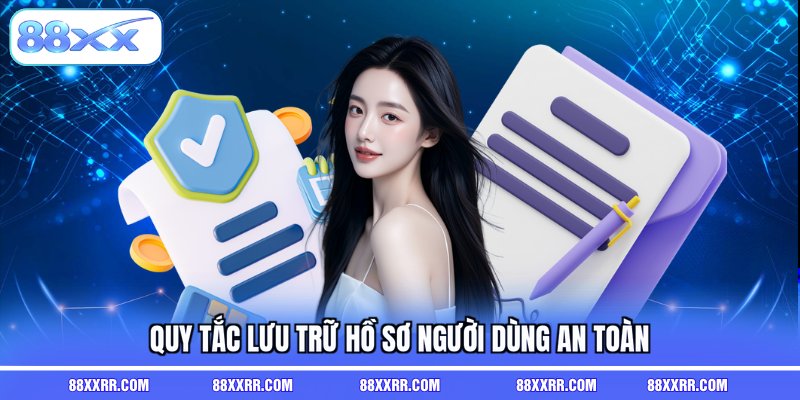 Quy tắc lưu trữ hồ sơ người dùng an toàn