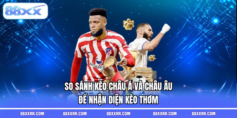 so sánh kèo châu Á và châu Âu