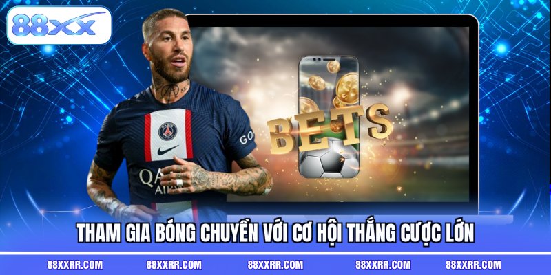 Tham gia bóng chuyền với cơ hội thắng cược lớn