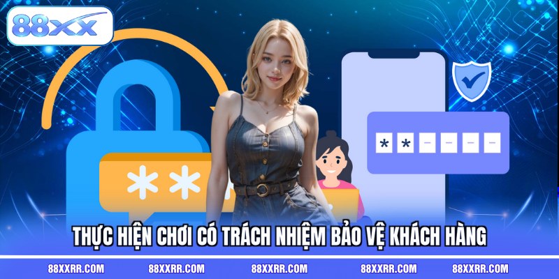 Thực hiện chơi có trách nhiệm bảo vệ khách hàng
