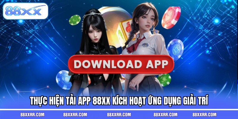 Thực hiện tải app 88XX kích hoạt ứng dụng giải trí
