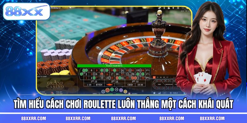 Tìm hiểu cách chơi roulette luôn thắng một cách khái quát