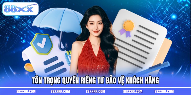 Tôn trọng quyền riêng tư bảo vệ khách hàng