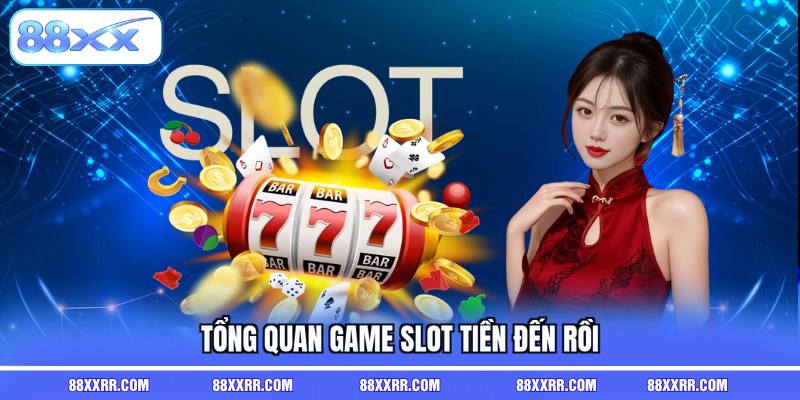Tổng quan game slot tiền đến rồi