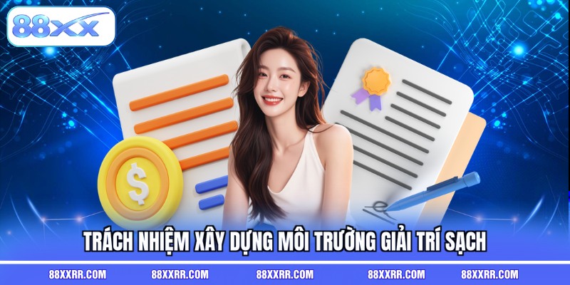 Trách nhiệm xây dựng môi trường giải trí sạch