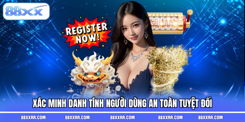 Xác minh danh tính người dùng an toàn tuyệt đối